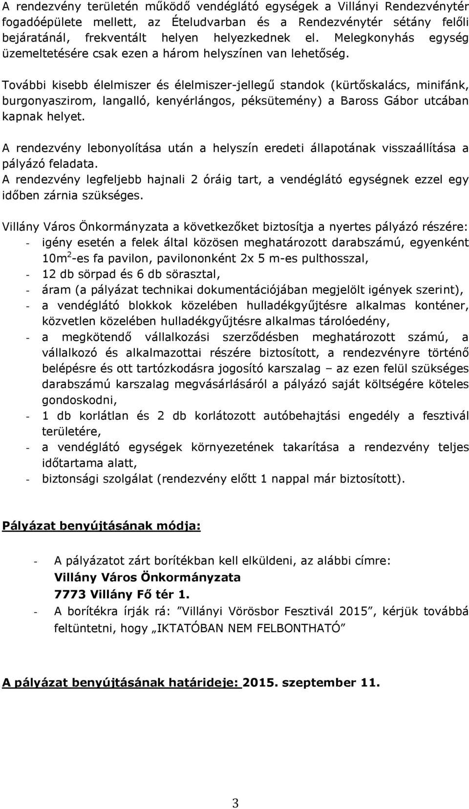 További kisebb élelmiszer és élelmiszer-jellegű standok (kürtőskalács, minifánk, burgonyaszirom, langalló, kenyérlángos, péksütemény) a Baross Gábor utcában kapnak helyet.