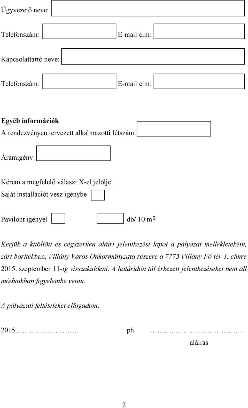 Egyéb információk A rendezvényen tervezett alkalmazotti létszám: Áramigény: Kérem a megfelelő választ X-el jelölje: Saját installációt vesz igénybe