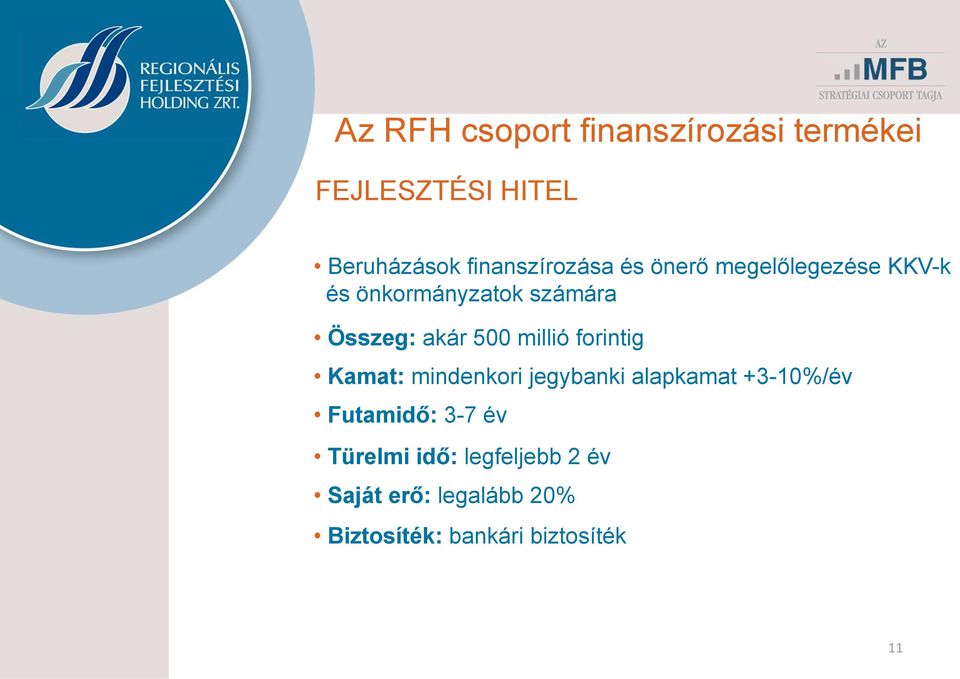 akár 500 millió forintig Kamat: mindenkori jegybanki alapkamat +3-10%/év