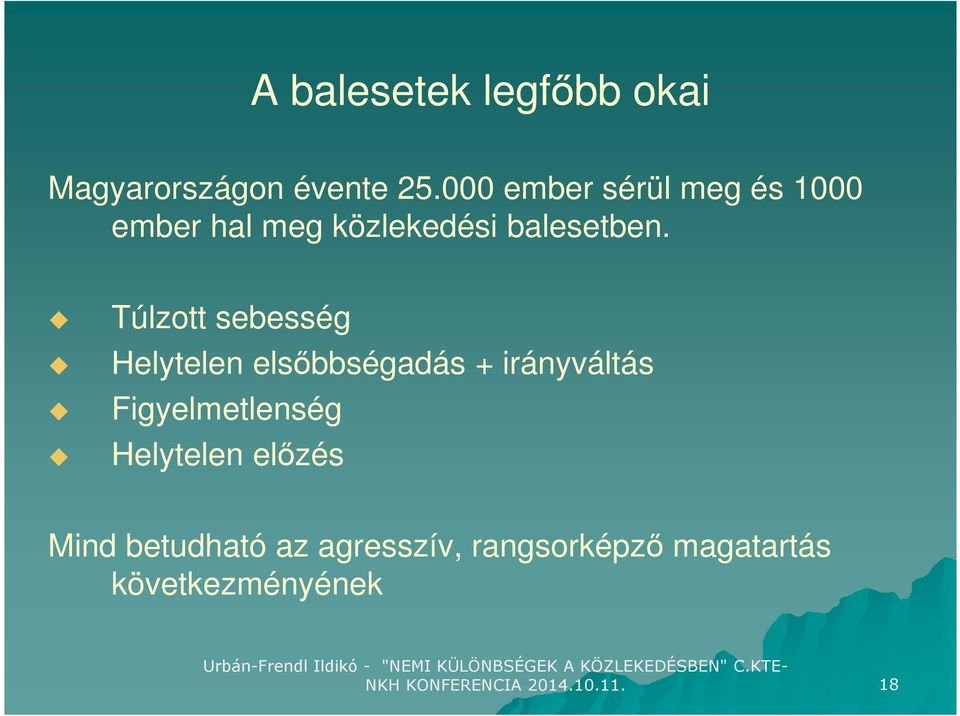 Túlzott sebesség Helytelen elsőbbségadás + irányváltás Figyelmetlenség