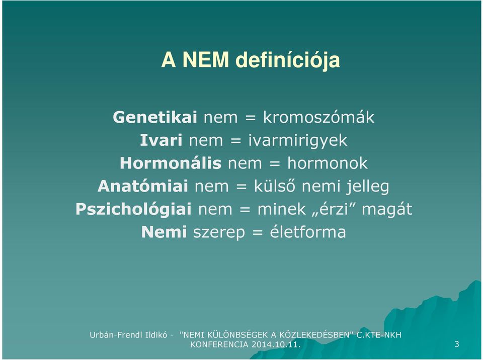 = külső nemi jelleg Pszichológiai nem = minek érzi
