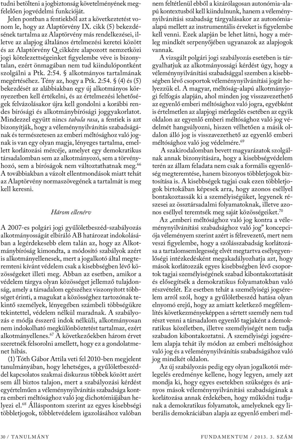 figyelembe véve is bizonytalan, ezért önmagában nem tud kiindulópontként szolgálni a Ptk. 2:54.