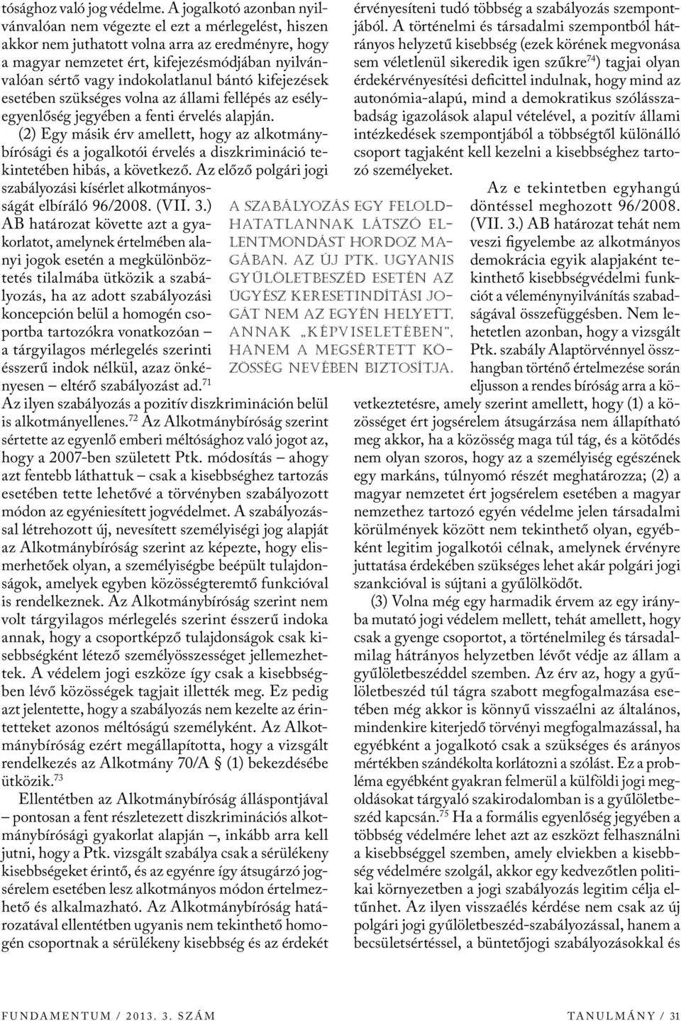 indokolatlanul bántó kifejezések esetében szükséges volna az állami fellépés az esélyegyenlőség jegyében a fenti érvelés alapján.