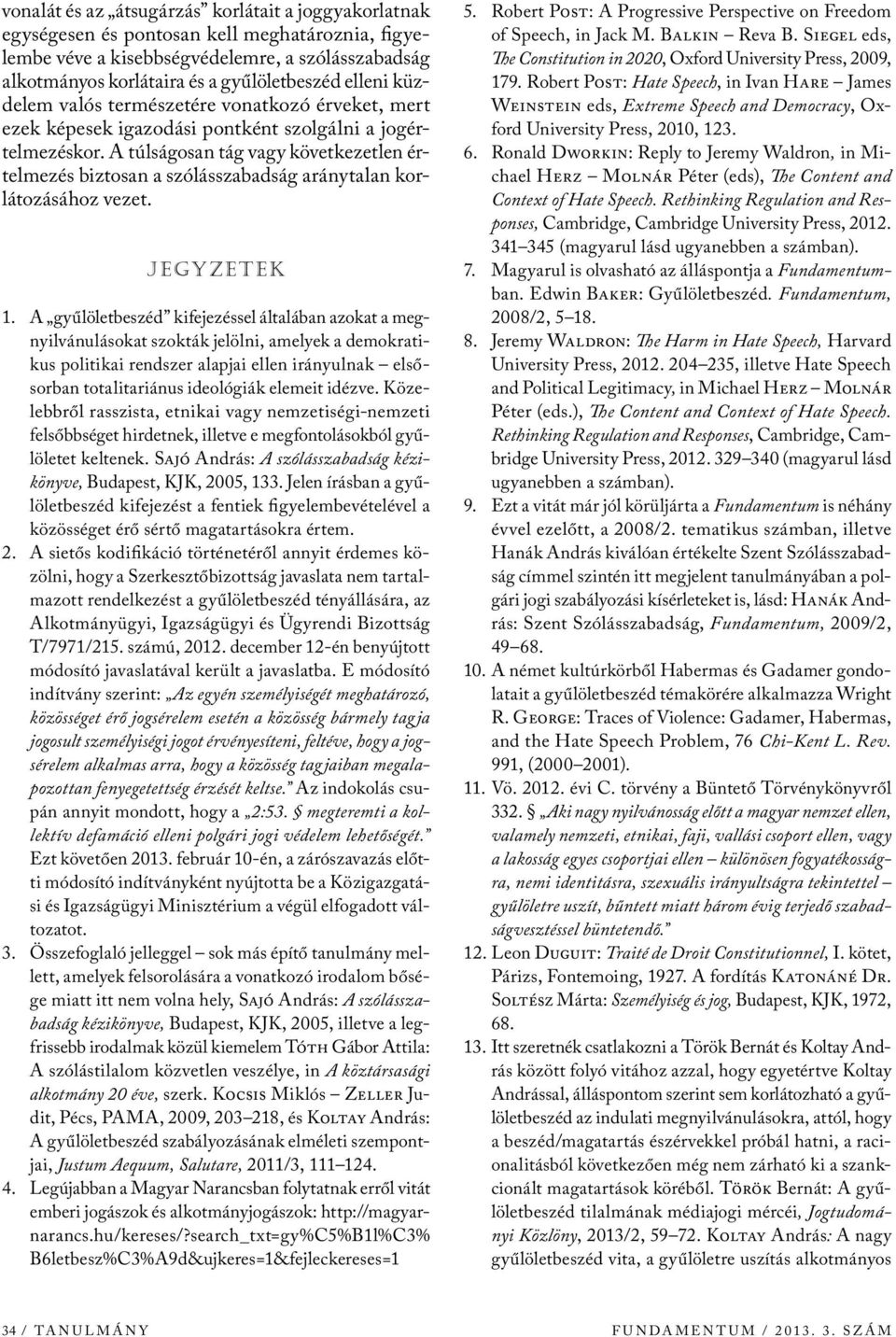 A túlságosan tág vagy következetlen értelmezés biztosan a szólásszabadság aránytalan korlátozásához vezet. jegyzetek 1.