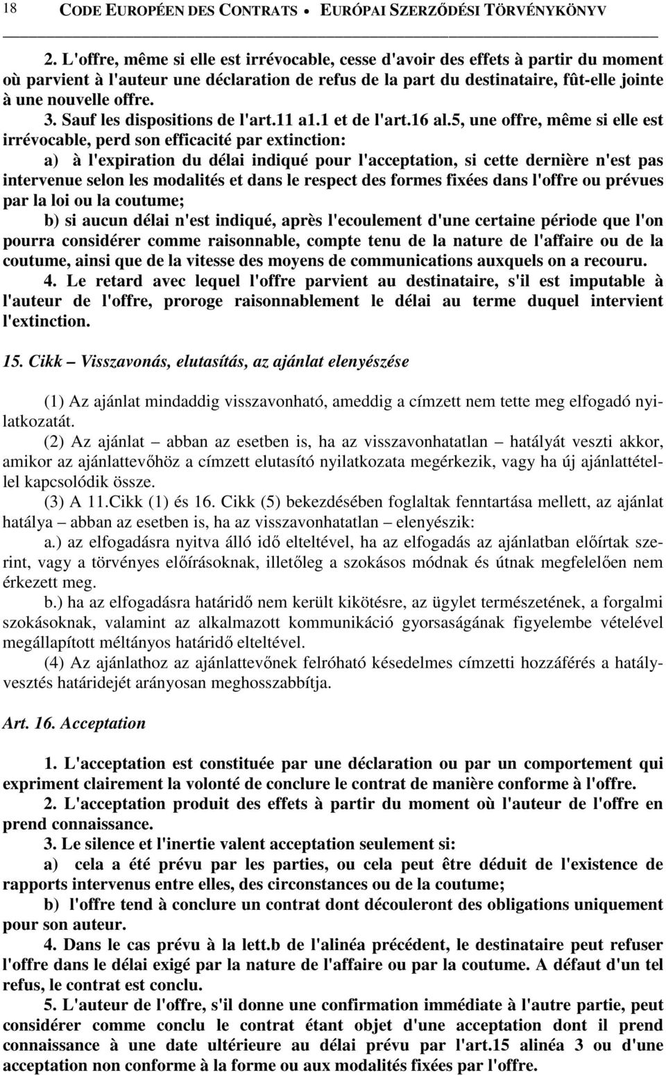 Sauf les dispositions de l'art.11 a1.1 et de l'art.16 al.