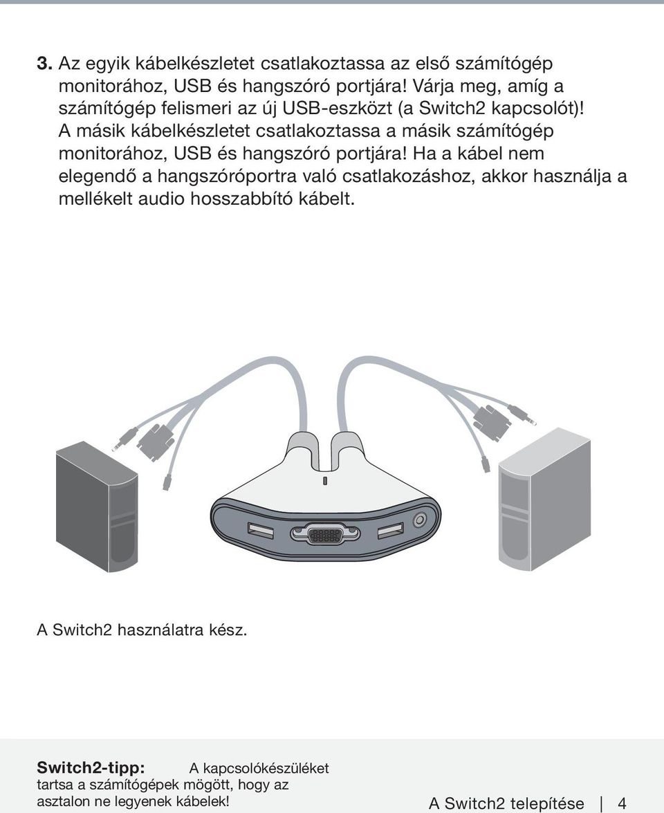 A másik kábelkészletet csatlakoztassa a másik számítógép monitorához, USB és hangszóró portjára!