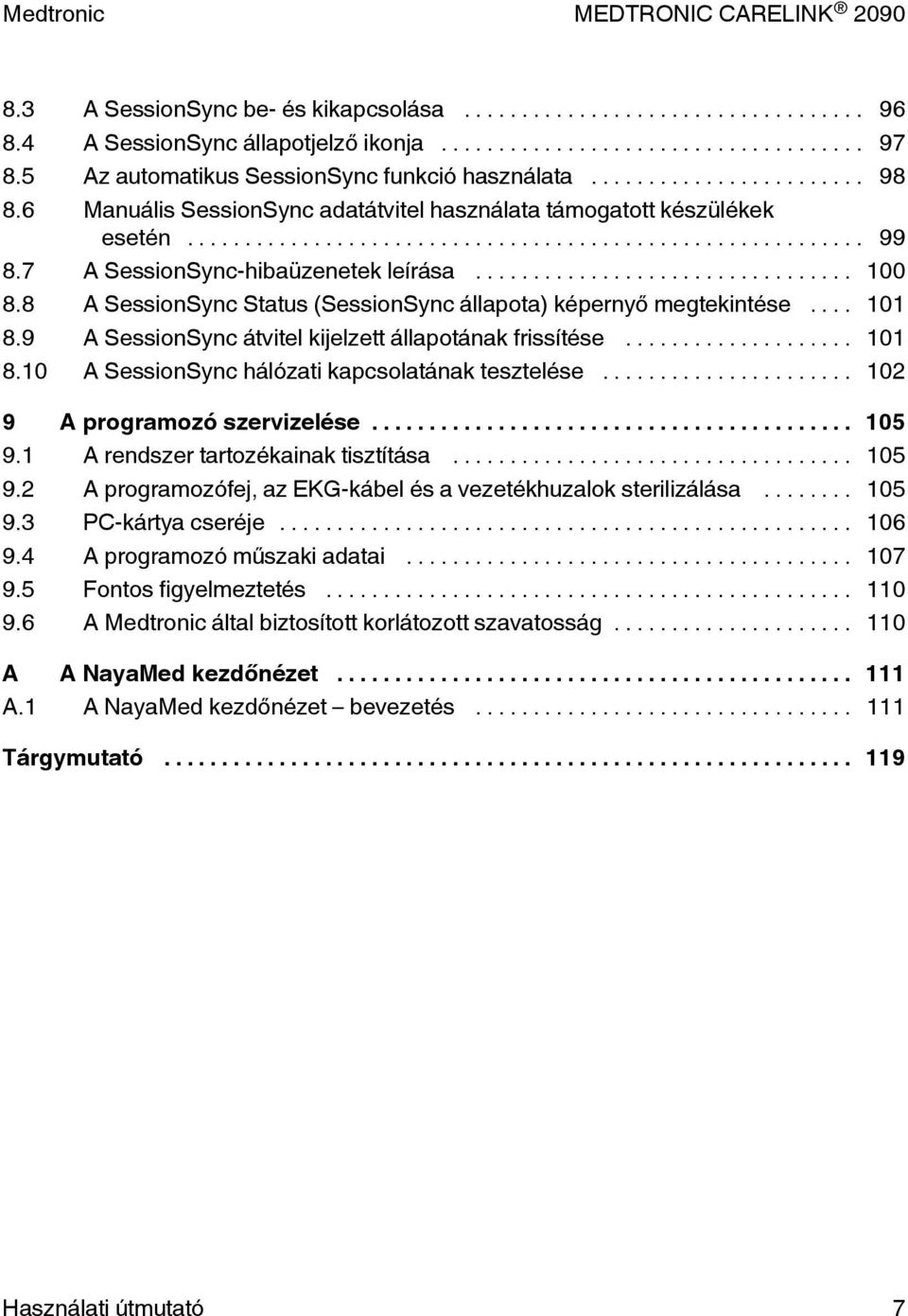 .. 101 8.9 A SessionSync átvitel kijelzett állapotának frissítése... 101 8.10 A SessionSync hálózati kapcsolatának tesztelése... 102 9 A programozó szervizelése... 105 9.
