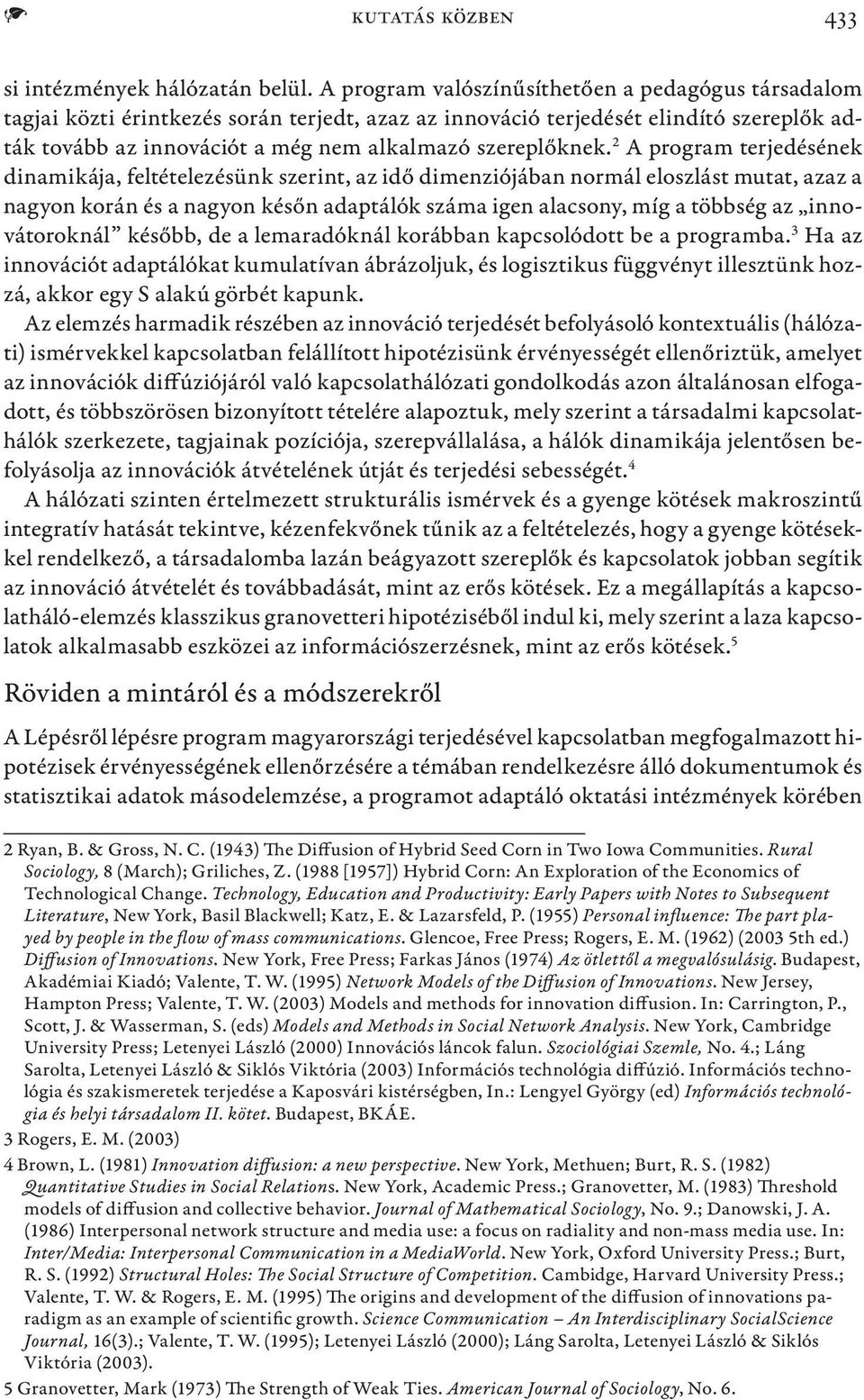 2 A program terjedésének dinamikája, feltételezésünk szerint, az idő dimenziójában normál eloszlást mutat, azaz a nagyon korán és a nagyon későn adaptálók száma igen alacsony, míg a többség az