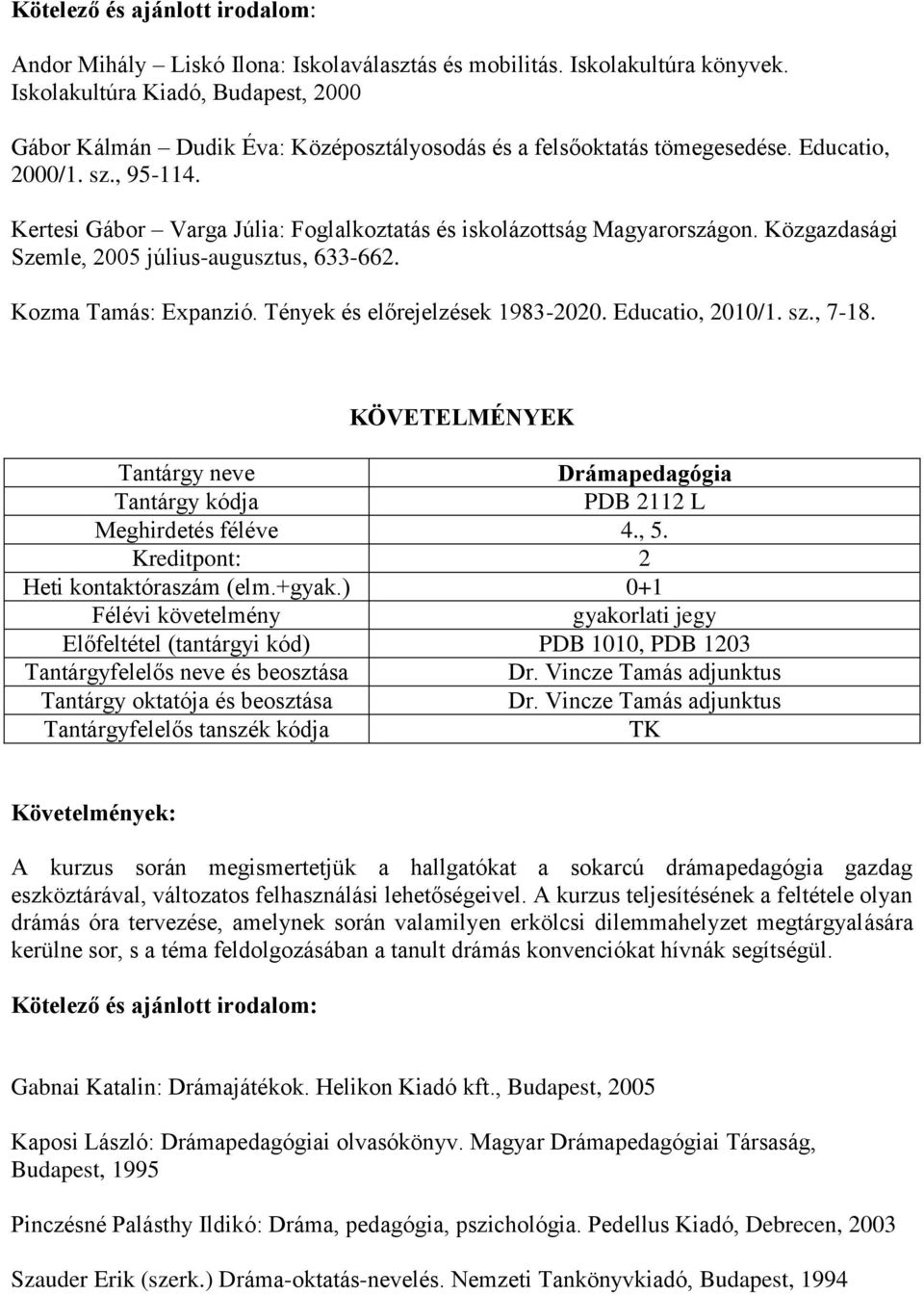Tények és előrejelzések 1983-2020. Educatio, 2010/1. sz., 7-18. Drámapedagógia PDB 2112 L Meghirdetés féléve 4., 5. Heti kontaktóraszám (elm.+gyak.