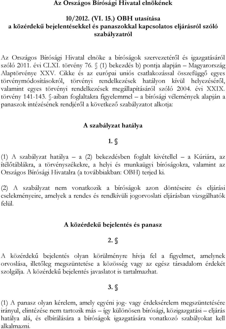 évi CLXI. törvény 76. (1) bekezdés b) pontja alapján Magyarország Alaptörvénye XXV.