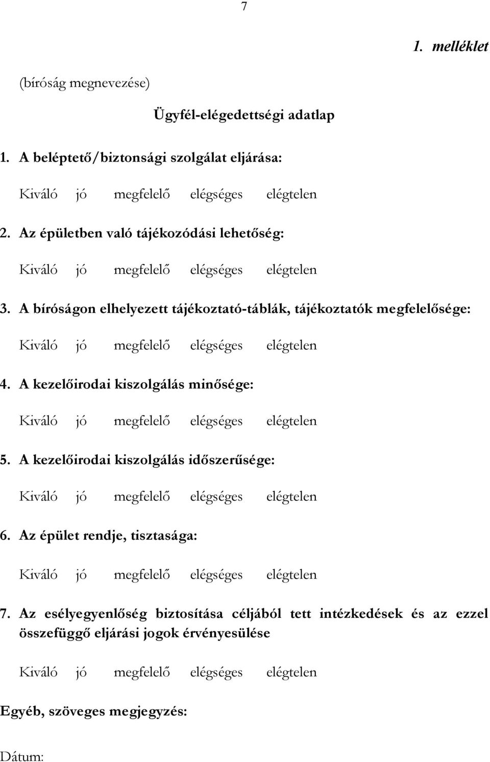 A kezelőirodai kiszolgálás minősége: 5. A kezelőirodai kiszolgálás időszerűsége: 6. Az épület rendje, tisztasága: 7.