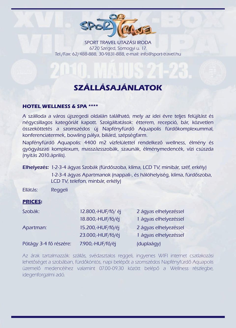 Szolgáltatások: étterem, recepció, bár, közvetlen összeköttetés a szomszédos új Napfényfürdő Aquapolis fürdőkomplexummal, konferenciatermek, bowling pálya, biliárd, szépségfarm.