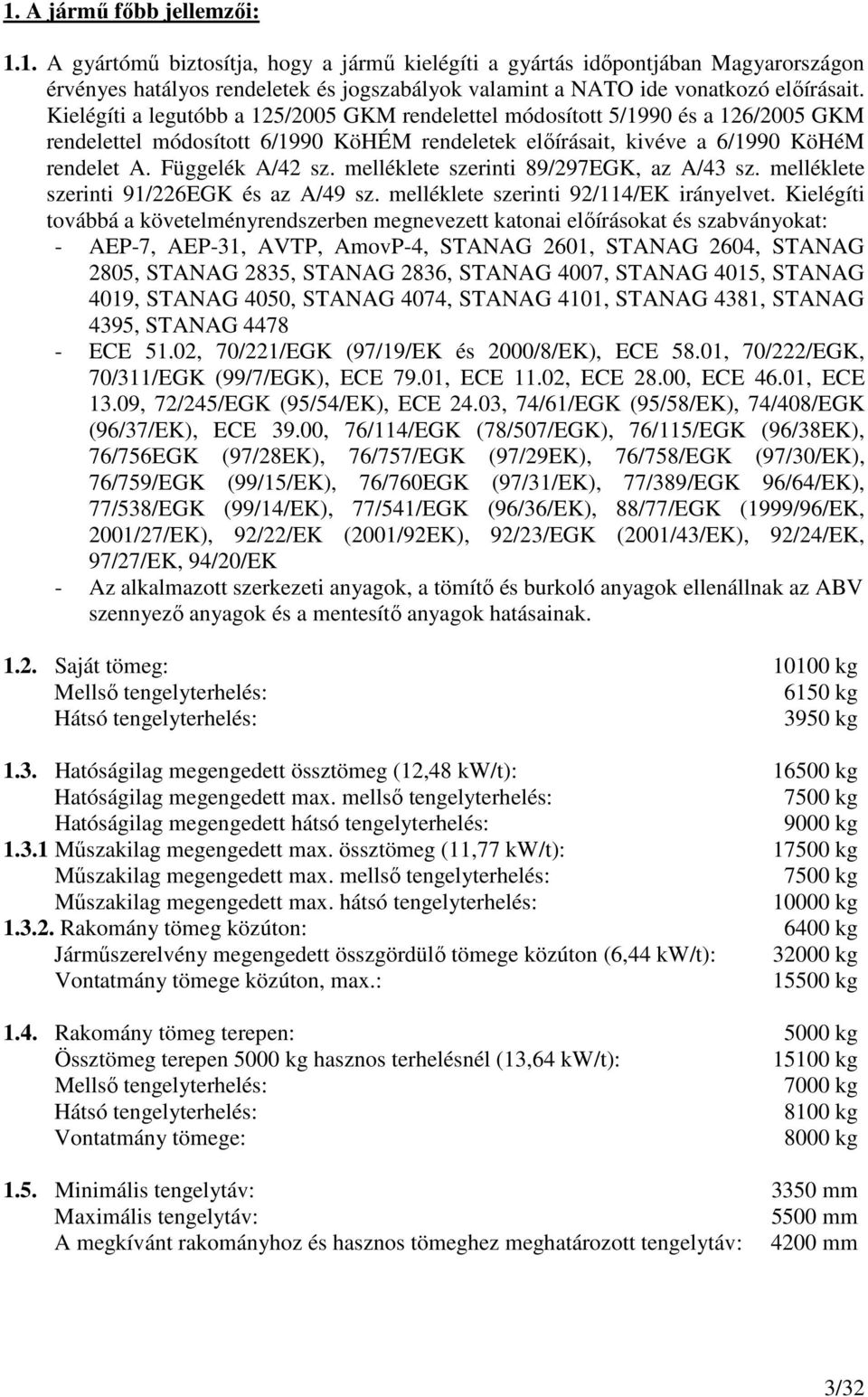 melléklete szerinti 89/297EGK, az A/43 sz. melléklete szerinti 91/226EGK és az A/49 sz. melléklete szerinti 92/114/EK irányelvet.