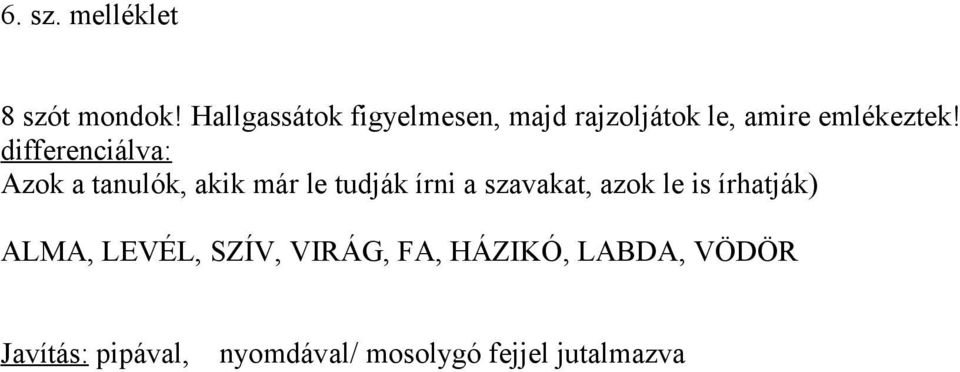 differenciálva: Azok a tanulók, akik már le tudják írni a szavakat, azok