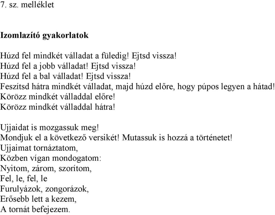 Körözz mindkét válladdal hátra! Ujjaidat is mozgassuk meg! Mondjuk el a következő versikét! Mutassuk is hozzá a történetet!