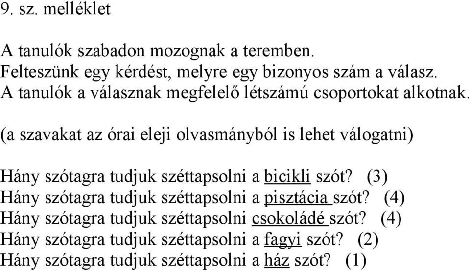 (a szavakat az órai eleji olvasmányból is lehet válogatni) Hány szótagra tudjuk széttapsolni a bicikli szót?