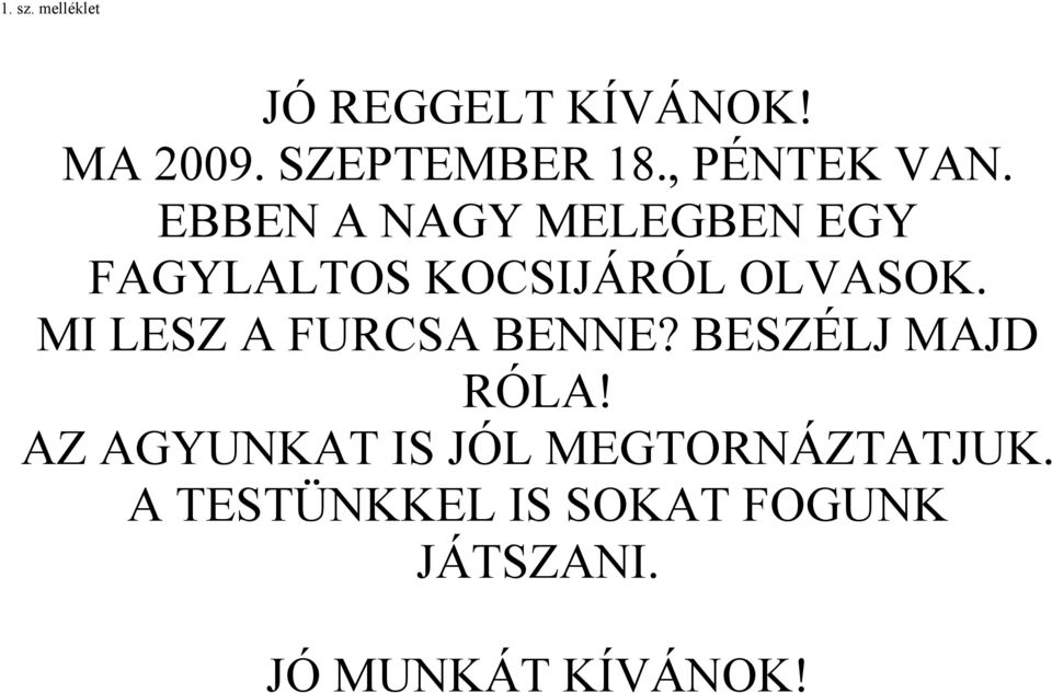 EBBEN A NAGY MELEGBEN EGY FAGYLALTOS KOCSIJÁRÓL OLVASOK.