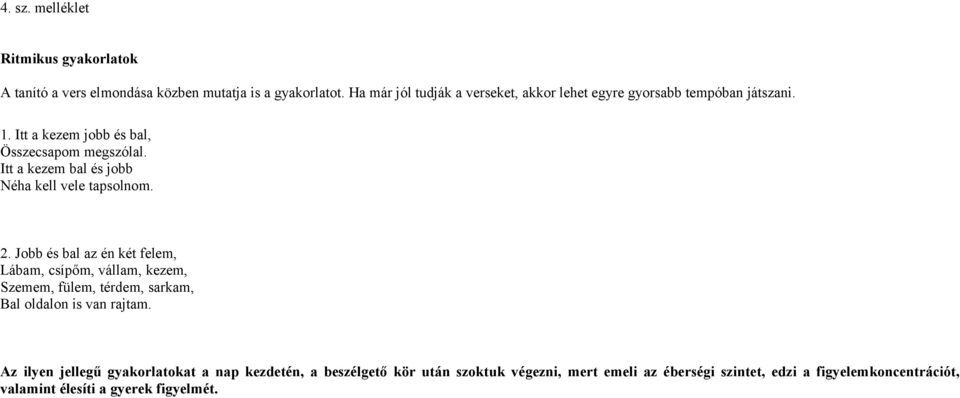 Itt a kezem bal és jobb Néha kell vele tapsolnom. 2.