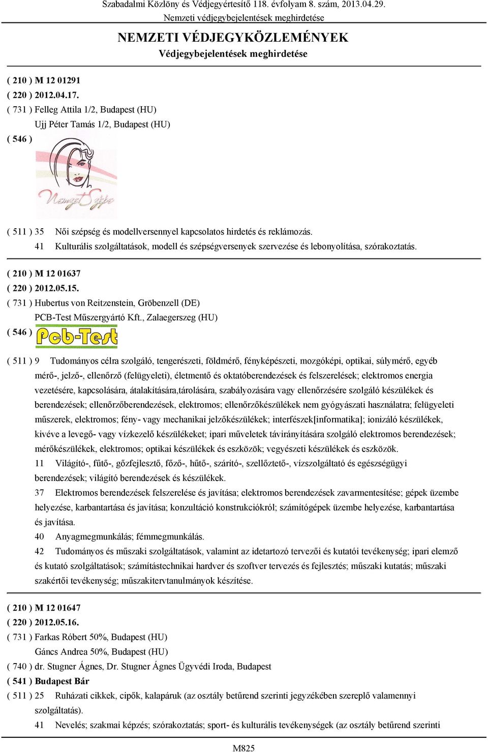 Kulturális szolgáltatások, modell és szépségversenyek szervezése és lebonyolítása, szórakoztatás. ( 210 ) M 12 01637 ( 220 ) 2012.05.15.