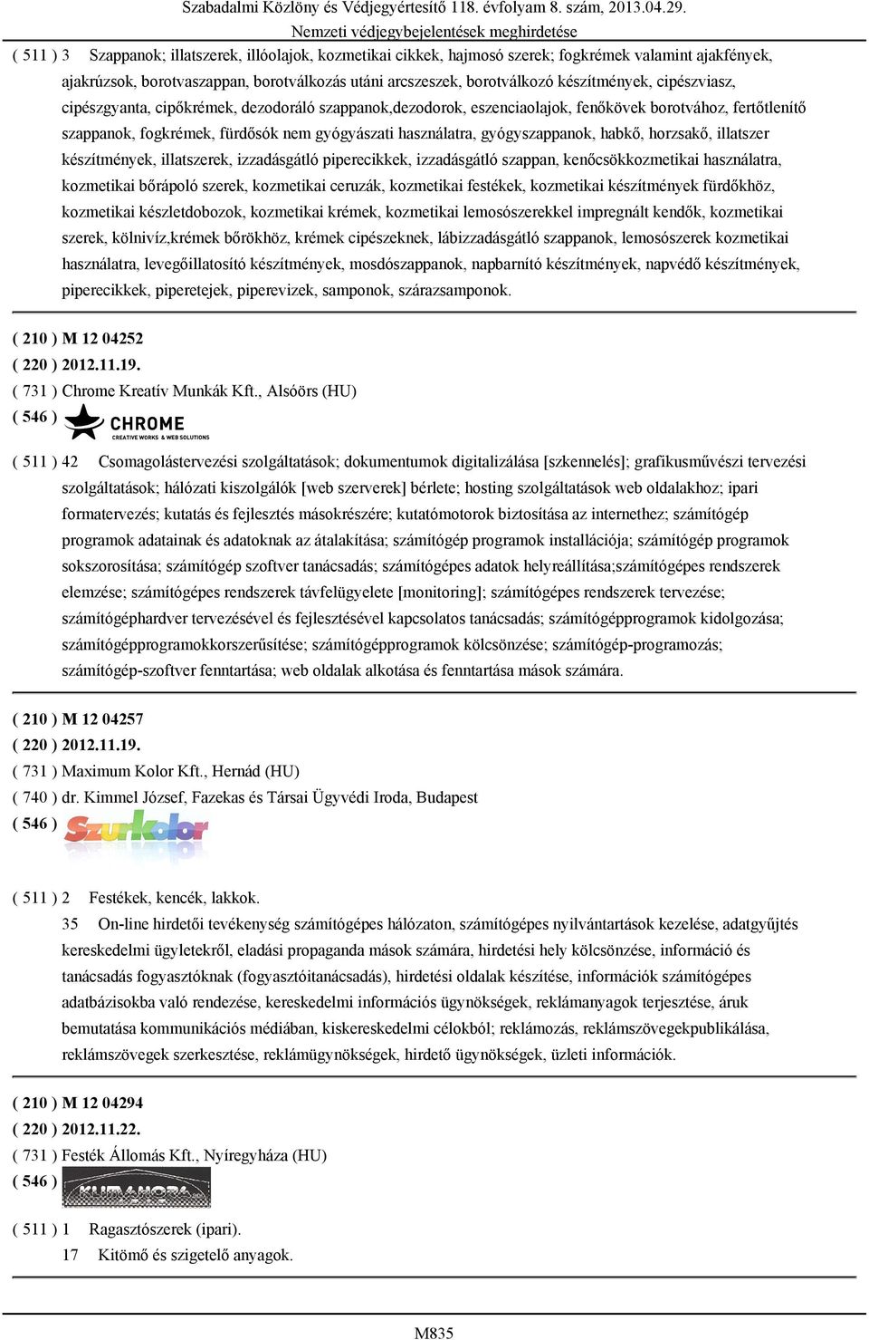 habkő, horzsakő, illatszer készítmények, illatszerek, izzadásgátló piperecikkek, izzadásgátló szappan, kenőcsökkozmetikai használatra, kozmetikai bőrápoló szerek, kozmetikai ceruzák, kozmetikai