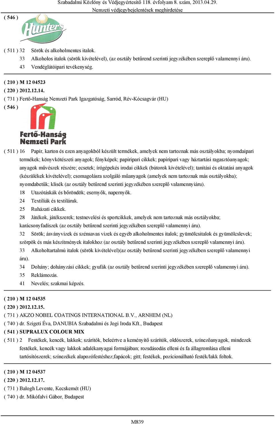 ( 731 ) Fertő-Hanság Nemzeti Park Igazgatóság, Sarród, Rév-Kócsagvár (HU) ( 511 ) 16 Papír, karton és ezen anyagokból készült termékek, amelyek nem tartoznak más osztályokba; nyomdaipari termékek;
