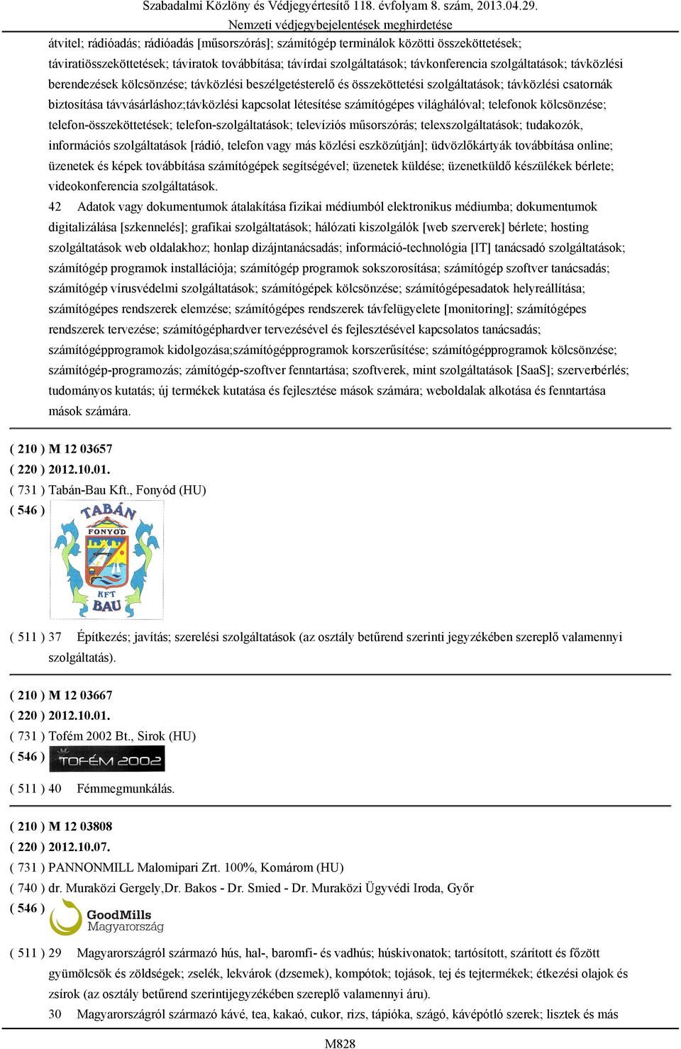 világhálóval; telefonok kölcsönzése; telefon-összeköttetések; telefon-szolgáltatások; televíziós műsorszórás; telexszolgáltatások; tudakozók, információs szolgáltatások [rádió, telefon vagy más