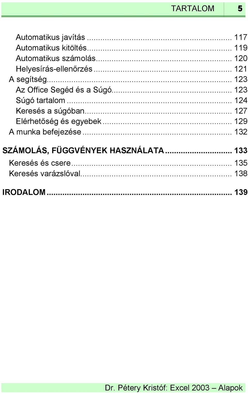 .. 123 Súgó tartalom... 124 Keresés a súgóban... 127 Elérhetőség és egyebek.