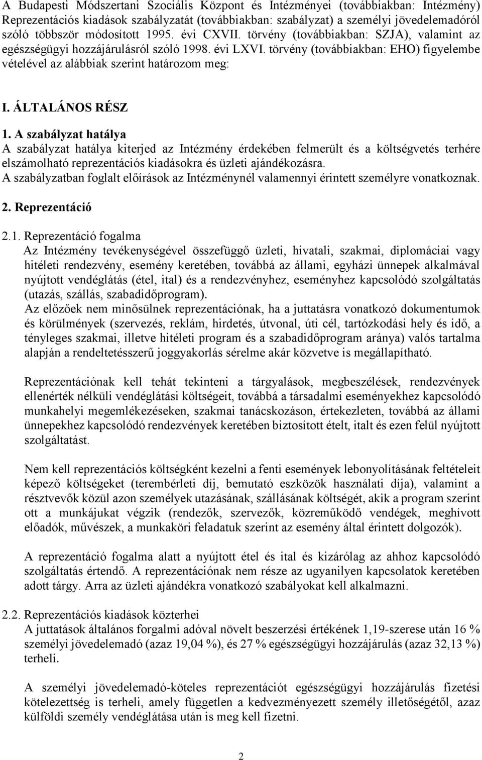 ÁLTALÁNOS RÉSZ 1. A szabályzat hatálya A szabályzat hatálya kiterjed az Intézmény érdekében felmerült és a költségvetés terhére elszámolható reprezentációs kiadásokra és üzleti ajándékozásra.