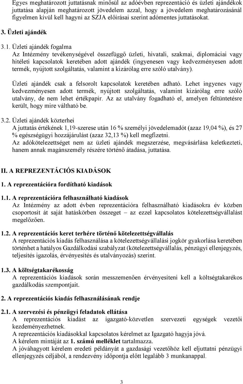 Üzleti ajándék fogalma Az Intézmény tevékenységével összefüggő üzleti, hivatali, szakmai, diplomáciai vagy hitéleti kapcsolatok keretében adott ajándék (ingyenesen vagy kedvezményesen adott termék,