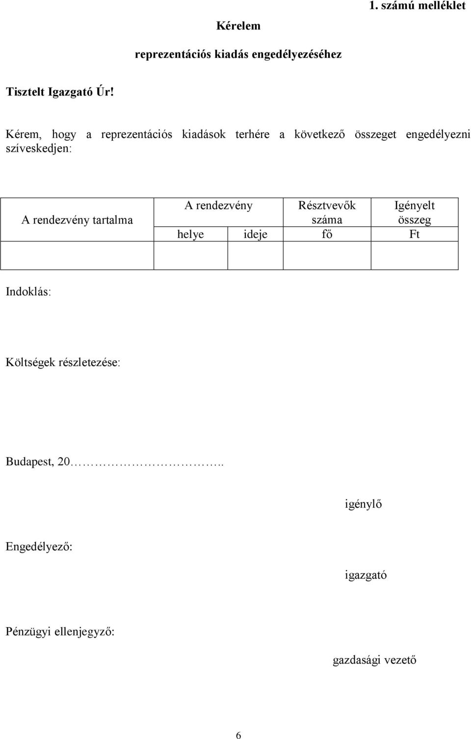 rendezvény tartalma A rendezvény Résztvevők száma Igényelt összeg helye ideje fő Ft Indoklás: