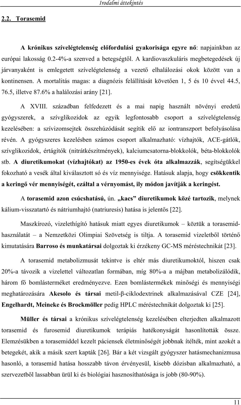 A mortalitás magas: a diagnózis felállítását követ en 1, 5 és 10 évvel 44.5, 76.5, illetve 87.6% a halálozási arány [21]. A XVIII.