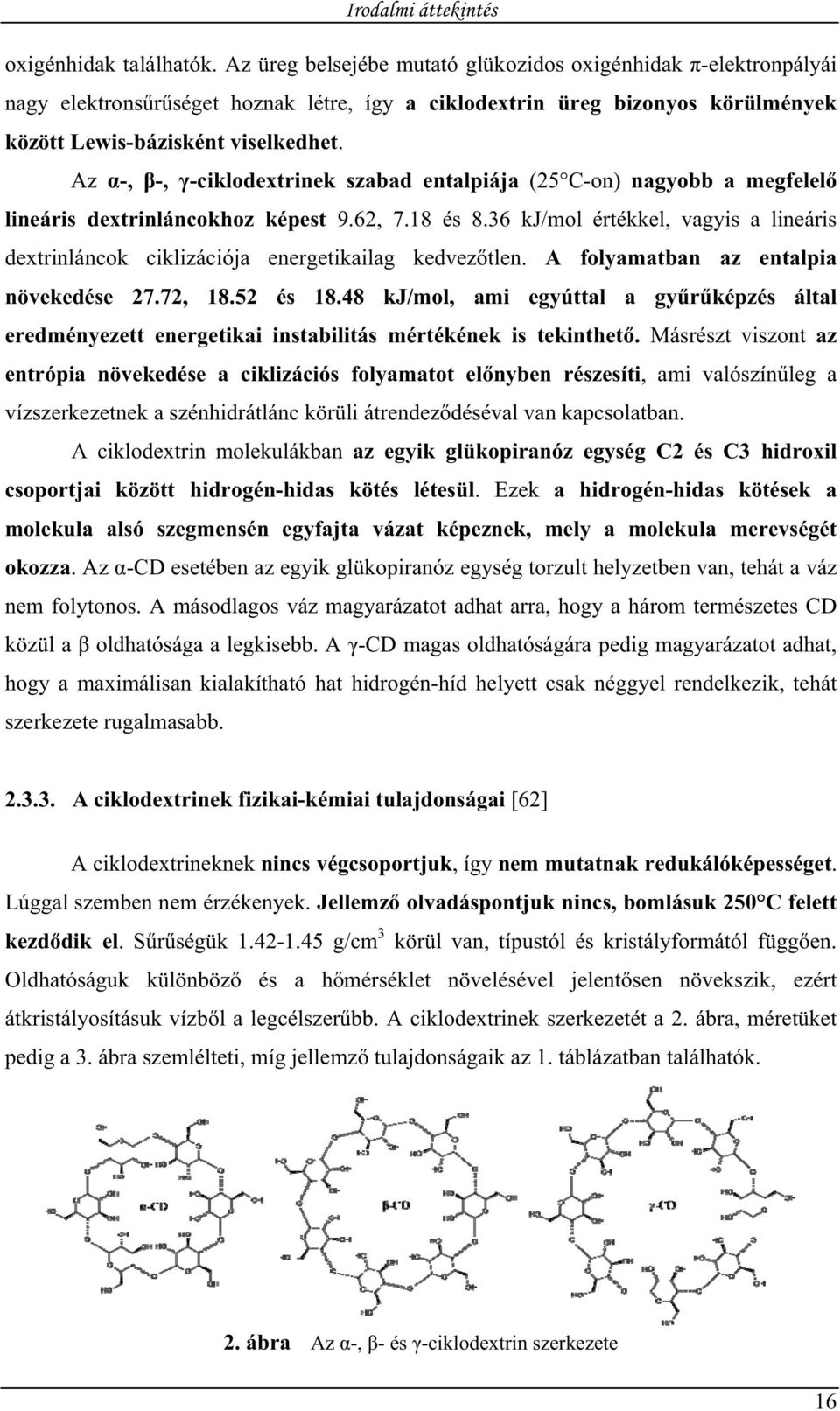Az -, -, -ciklodextrinek szabad entalpiája (25 C-on) nagyobb a megfelel lineáris dextrinláncokhoz képest 9.62, 7.18 és 8.