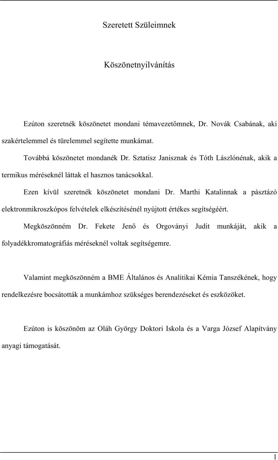 Marthi Katalinnak a pásztázó elektronmikroszkópos felvételek elkészítésénél nyújtott értékes segítségéért. Megköszönném Dr.