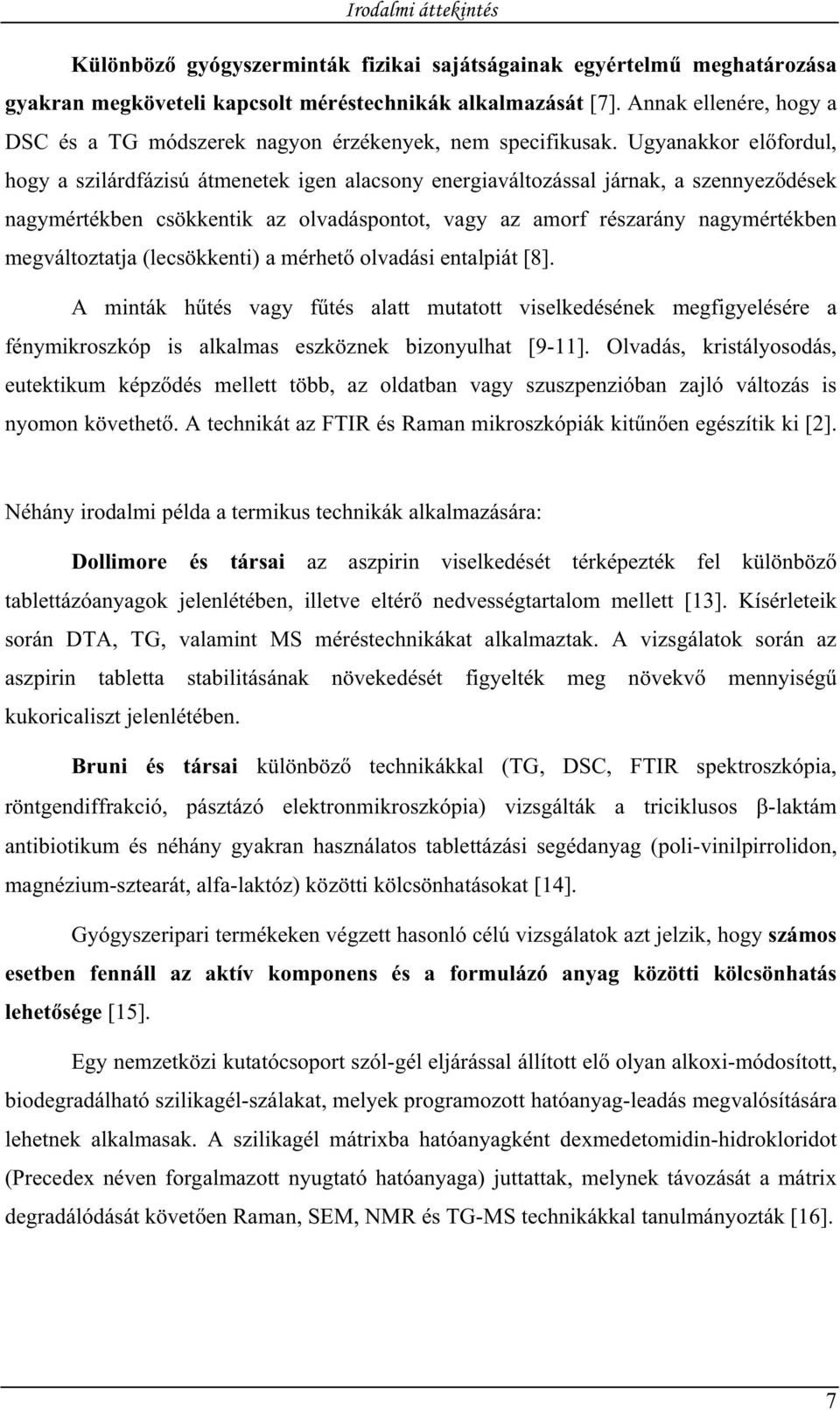 Ugyanakkor el fordul, hogy a szilárdfázisú átmenetek igen alacsony energiaváltozással járnak, a szennyez dések nagymértékben csökkentik az olvadáspontot, vagy az amorf részarány nagymértékben