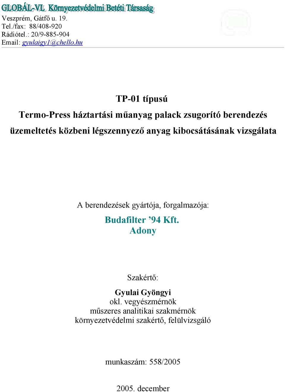 anyag kibocsátásának vizsgálata A berendezések gyártója, forgalmazója: Budafilter 94 Kft.