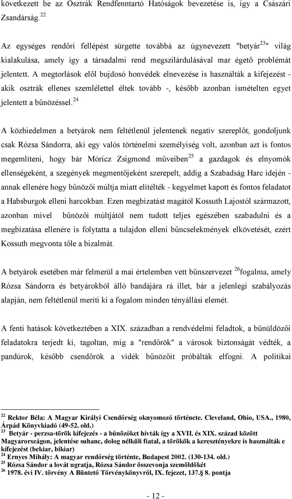 A megtorlások elől bujdosó honvédek elnevezése is használták a kifejezést - akik osztrák ellenes szemlélettel éltek tovább -, később azonban ismételten egyet jelentett a bűnözéssel.