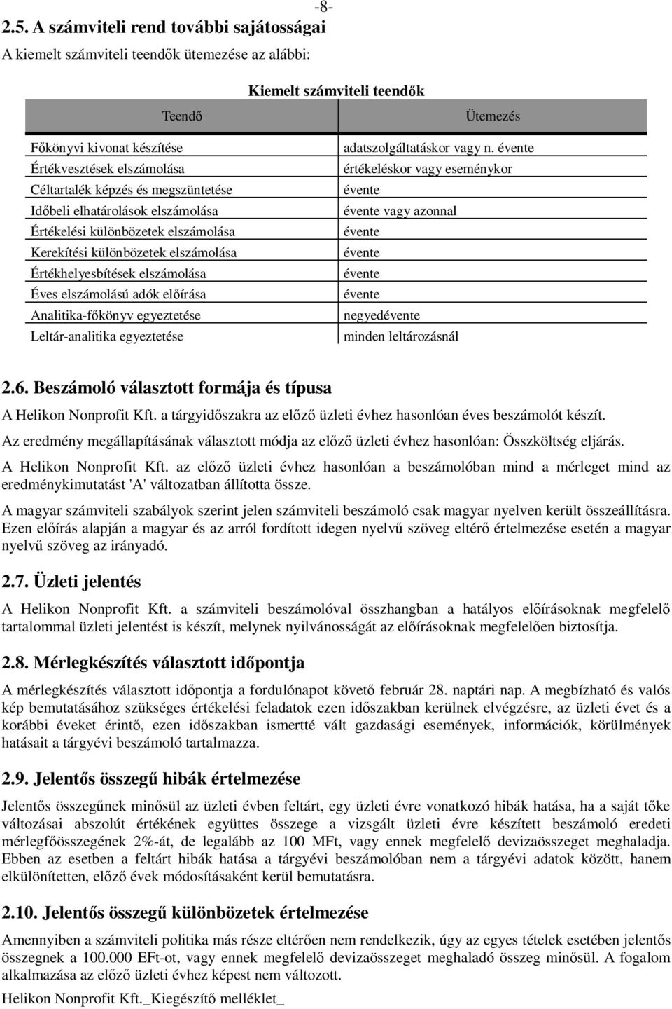 megszüntetése Idıbeli elhatárolások elszámolása Értékelési különbözetek elszámolása Kerekítési különbözetek elszámolása Értékhelyesbítések elszámolása Éves elszámolású adók elıírása Analitika-fıkönyv