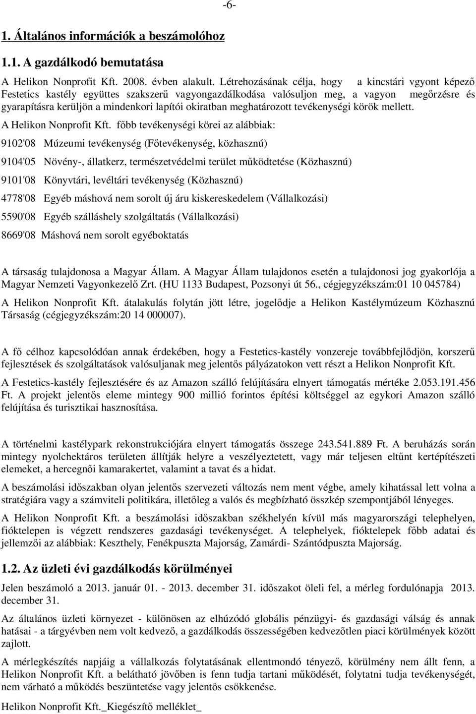 okiratban meghatározott tevékenységi körök mellett. A Helikon Nonprofit Kft.