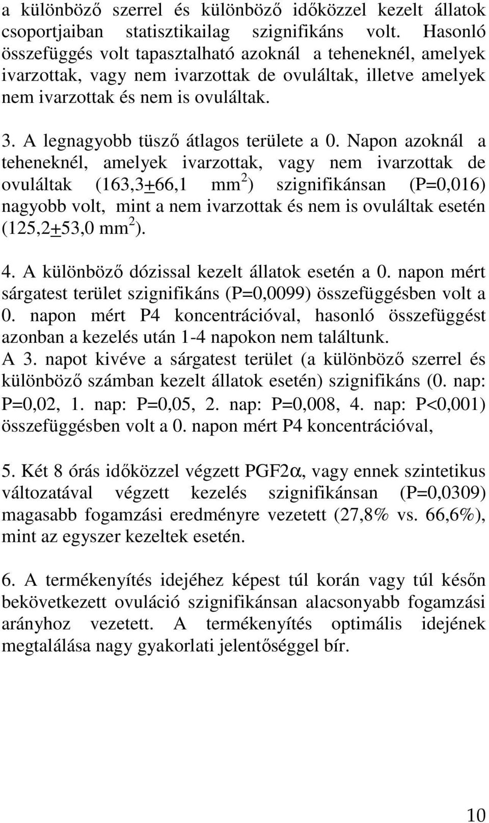 A legnagyobb tüszı átlagos területe a 0.