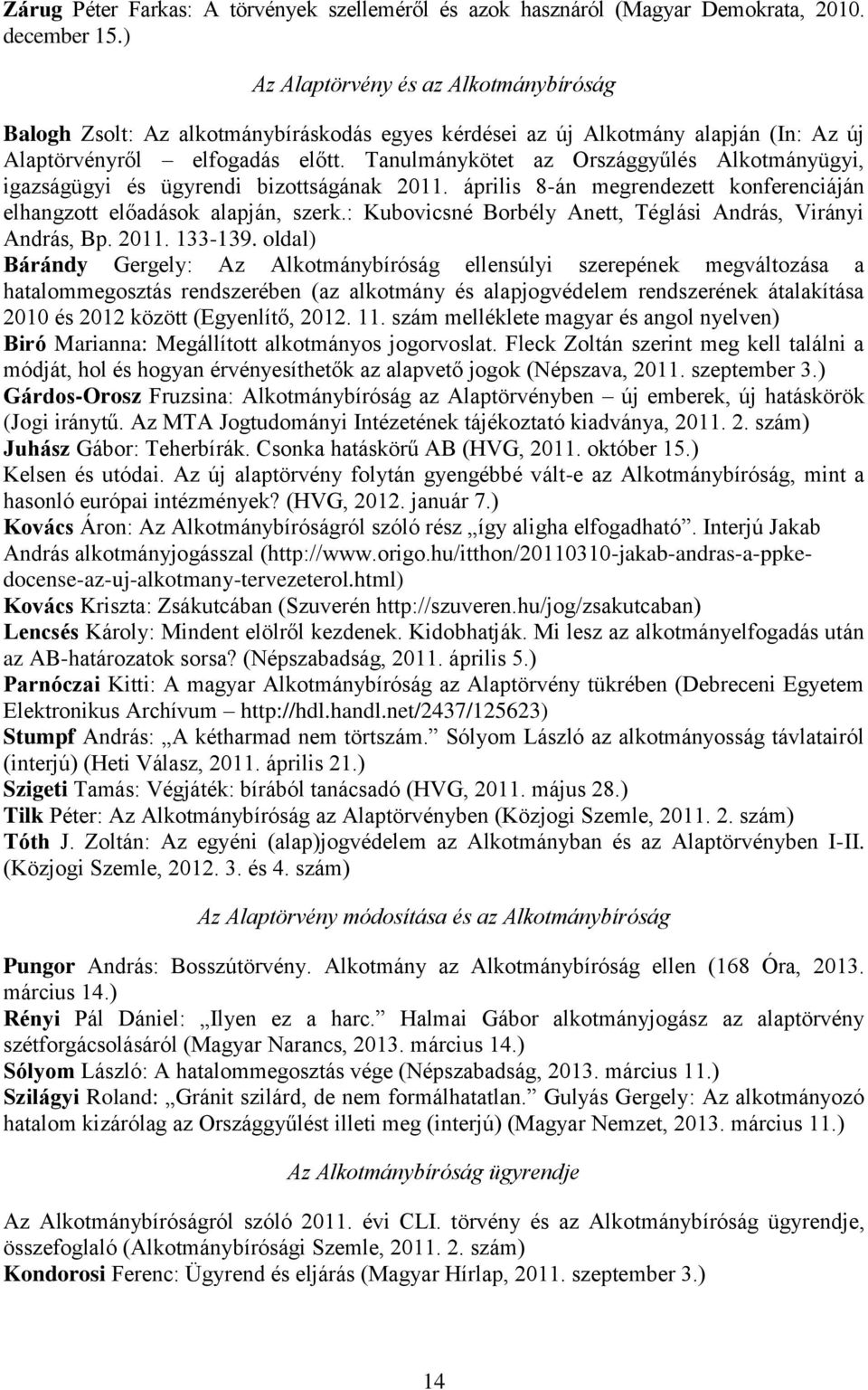 Tanulmánykötet az Országgyűlés Alkotmányügyi, igazságügyi és ügyrendi bizottságának 2011. április 8-án megrendezett konferenciáján elhangzott előadások alapján, szerk.