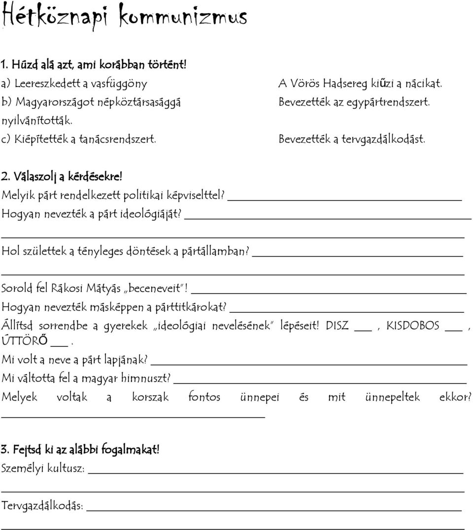 Hol születtek a tényleges döntések a pártállamban? Sorold fel Rákosi Mátyás beceneveit! Hogyan nevezték másképpen a párttitkárokat?