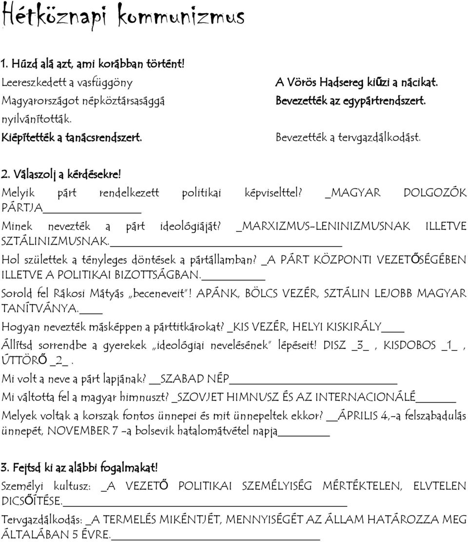 _MARXIZMUS-LENINIZMUSNAK ILLETVE SZTÁLINIZMUSNAK. Hol születtek a tényleges döntések a pártállamban? _A PÁRT KÖZPONTI VEZETŐSÉGÉBEN ILLETVE A POLITIKAI BIZOTTSÁGBAN.