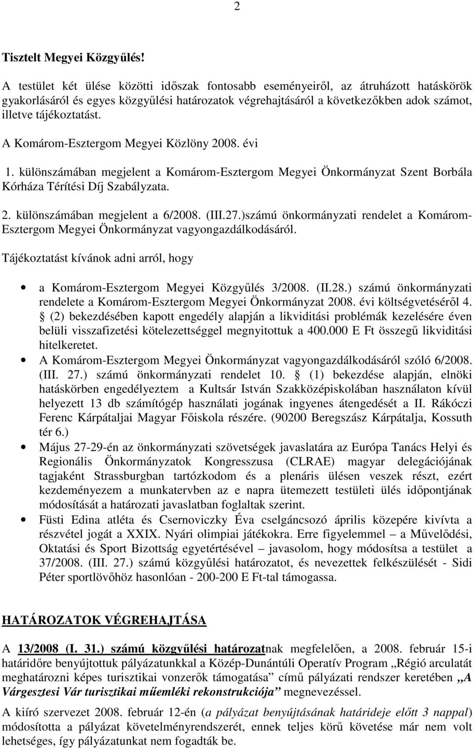 A Komárom-Esztergom Megyei Közlöny 2008. évi 1. különszámában megjelent a Komárom-Esztergom Megyei Önkormányzat Szent Borbála Kórháza Térítési Díj Szabályzata. 2. különszámában megjelent a 6/2008.