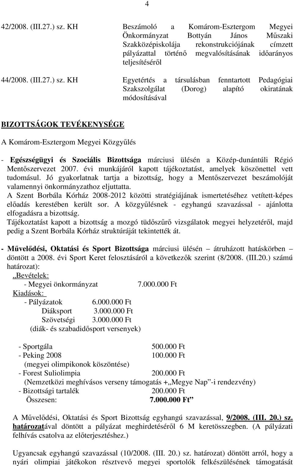 ) sz. KH Egyetértés a társulásban fenntartott Pedagógiai Szakszolgálat (Dorog) alapító okiratának módosításával BIZOTTSÁGOK TEVÉKENYSÉGE A Komárom-Esztergom Megyei Közgyőlés - Egészségügyi és
