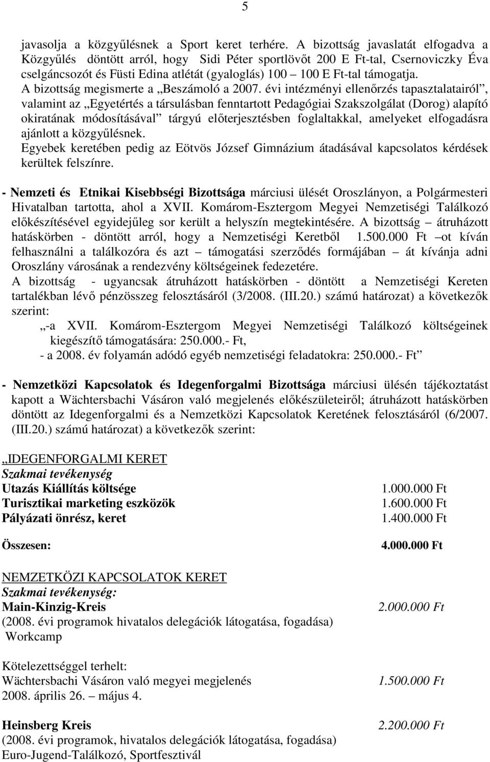 A bizottság megismerte a Beszámoló a 2007.