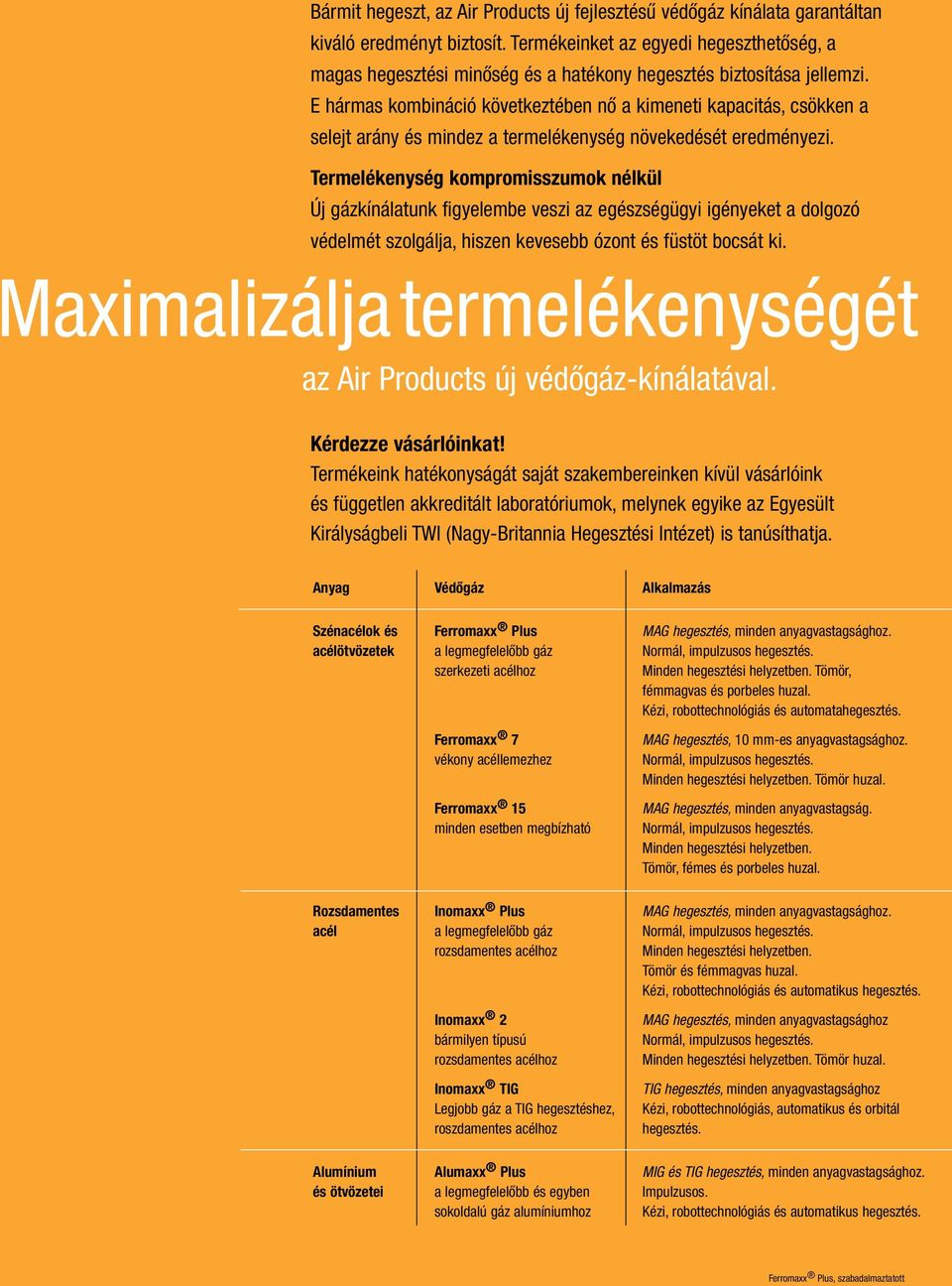 E hármas kombináció következtében nő a kimeneti kapacitás, csökken a selejt arány és mindez a termelékenység növekedését eredményezi.