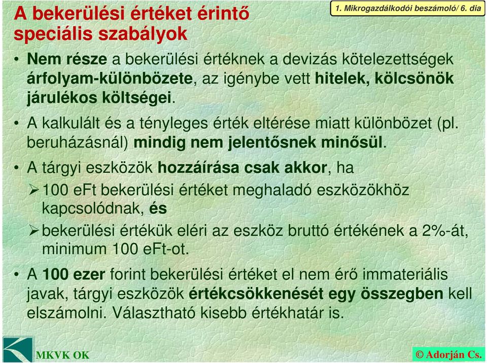 A kalkulált és a tényleges érték eltérése miatt különbözet (pl. beruházásnál) mindig nem jelentősnek minősül.