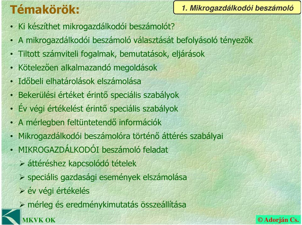 Időbeli elhatárolások elszámolása Bekerülési értéket érintő speciális szabályok Év végi értékelést érintő speciális szabályok A mérlegben feltüntetendő