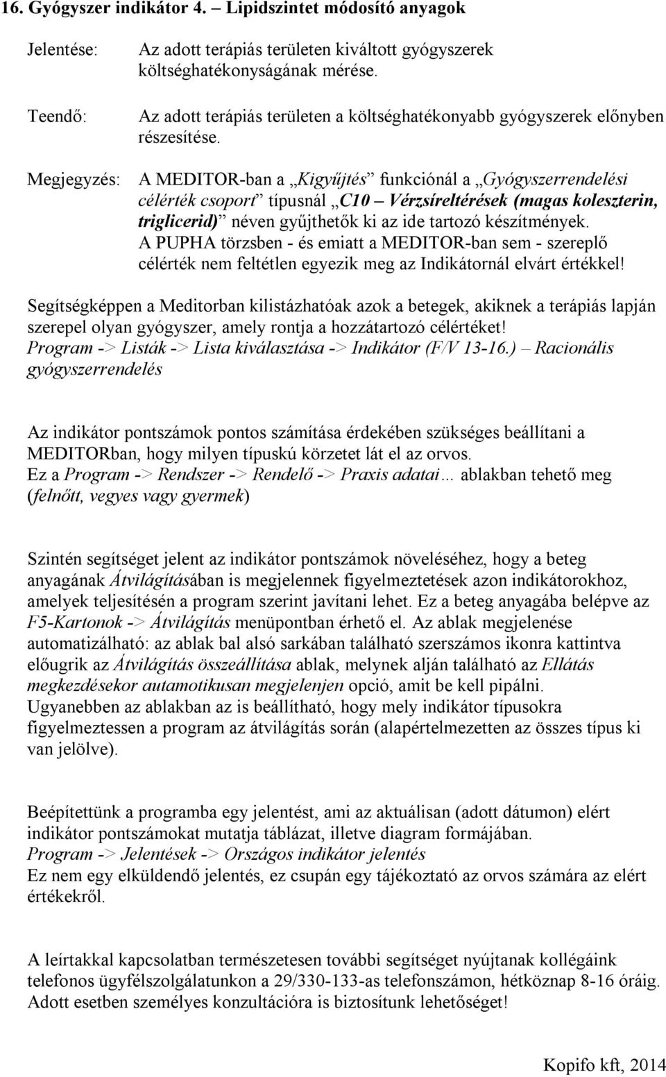 az ide tartozó készítmények. Az indikátor pontszámok pontos számítása érdekében szükséges beállítani a MEDITORban, hogy milyen típuskú körzetet lát el az orvos.