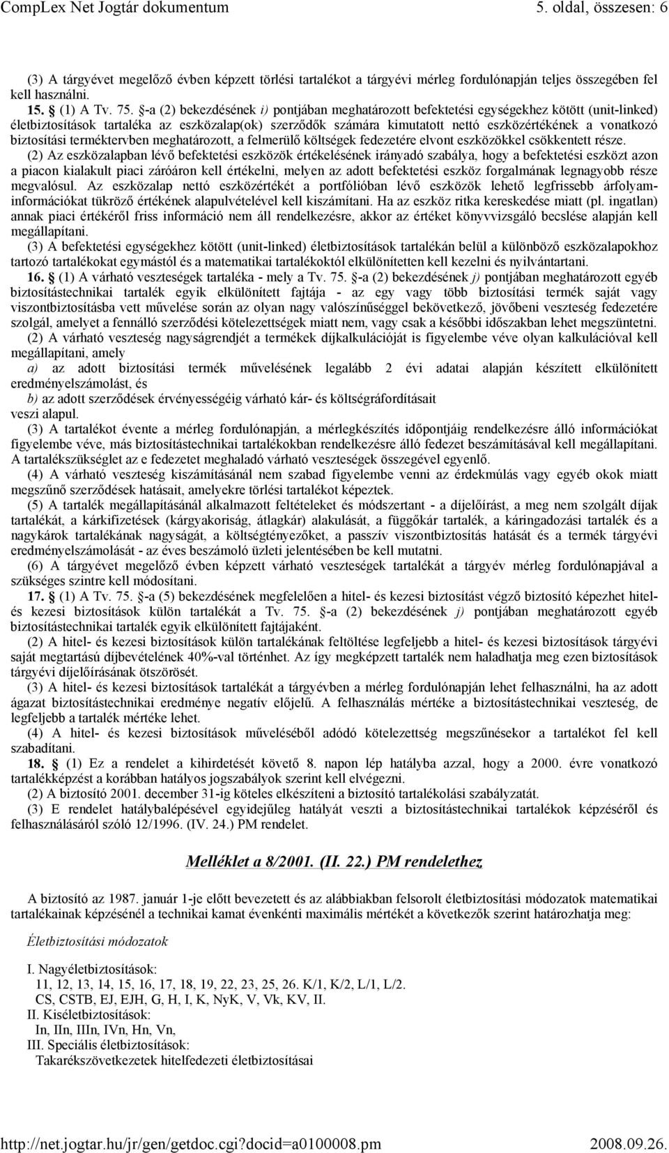 biztosítási terméktervben meghatározott, a felmerülı költségek fedezetére elvont eszközökkel csökkentett része.
